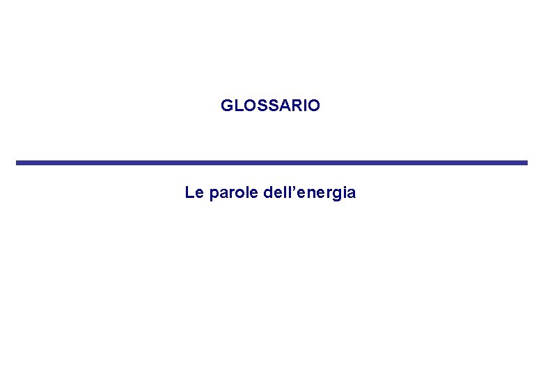 GLOSSARIO Le parole dell’energia GLOSSARIO Le parole dell’energia