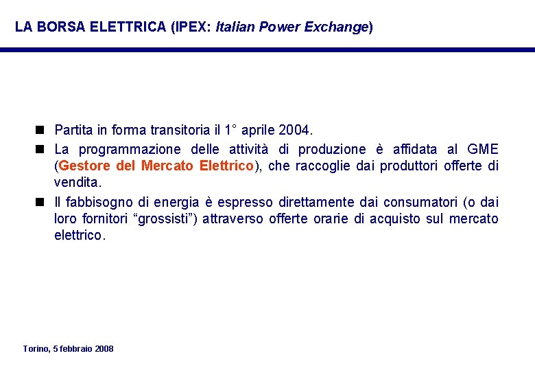 LA BORSA ELETTRICA (IPEX: Italian Power Exchange) n Partita in forma transitoria il 1° LA BORSA ELETTRICA (IPEX: Italian Power Exchange) n Partita in forma transitoria il 1°