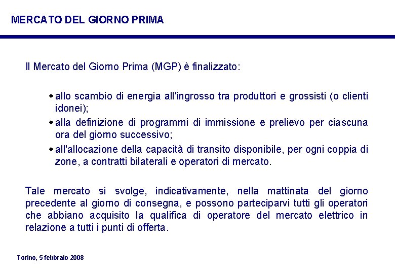 MERCATO DEL GIORNO PRIMA Il Mercato del Giorno Prima (MGP) è finalizzato: w allo MERCATO DEL GIORNO PRIMA Il Mercato del Giorno Prima (MGP) è finalizzato: w allo