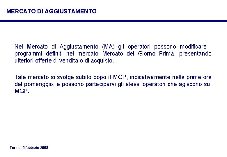 MERCATO DI AGGIUSTAMENTO Nel Mercato di Aggiustamento (MA) gli operatori possono modificare i programmi MERCATO DI AGGIUSTAMENTO Nel Mercato di Aggiustamento (MA) gli operatori possono modificare i programmi