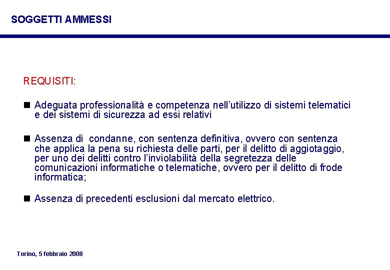 SOGGETTI AMMESSI REQUISITI: n Adeguata professionalità e competenza nell’utilizzo di sistemi telematici e dei SOGGETTI AMMESSI REQUISITI: n Adeguata professionalità e competenza nell’utilizzo di sistemi telematici e dei