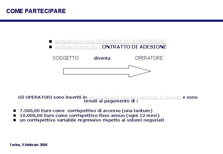 COME PARTECIPARE n presentare una DOMANDA DI AMMISSIONE n sottoscrivere un CONTRATTO DI ADESIONE COME PARTECIPARE n presentare una DOMANDA DI AMMISSIONE n sottoscrivere un CONTRATTO DI ADESIONE