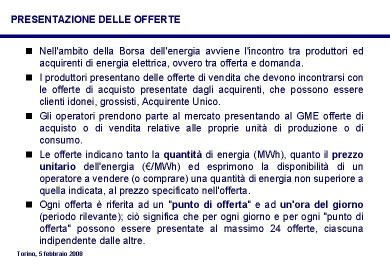 PRESENTAZIONE DELLE OFFERTE n Nell'ambito della Borsa dell'energia avviene l'incontro tra produttori ed acquirenti PRESENTAZIONE DELLE OFFERTE n Nell'ambito della Borsa dell'energia avviene l'incontro tra produttori ed acquirenti