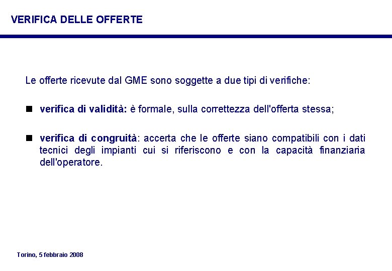 VERIFICA DELLE OFFERTE Le offerte ricevute dal GME sono soggette a due tipi di VERIFICA DELLE OFFERTE Le offerte ricevute dal GME sono soggette a due tipi di