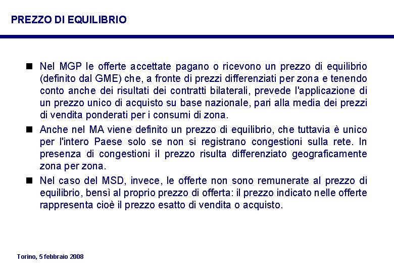 PREZZO DI EQUILIBRIO n Nel MGP le offerte accettate pagano o ricevono un prezzo PREZZO DI EQUILIBRIO n Nel MGP le offerte accettate pagano o ricevono un prezzo