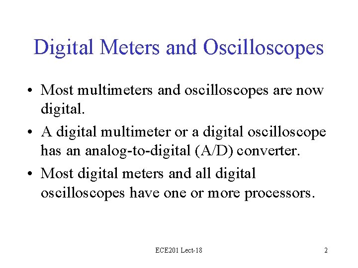 Digital Meters and Oscilloscopes • Most multimeters and oscilloscopes are now digital. • A