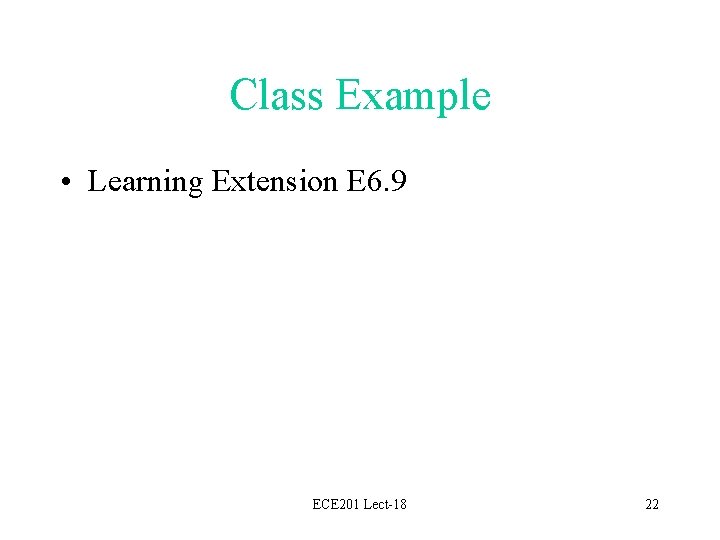 Class Example • Learning Extension E 6. 9 ECE 201 Lect-18 22 