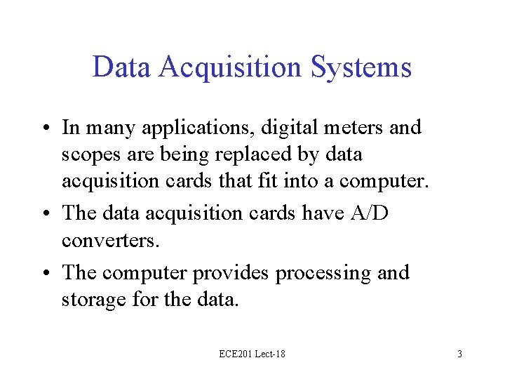 Data Acquisition Systems • In many applications, digital meters and scopes are being replaced