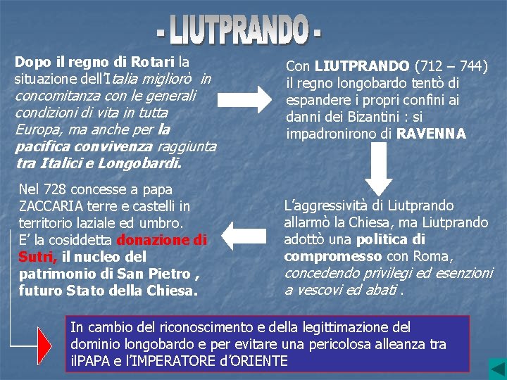 Dopo il regno di Rotari la situazione dell’Italia migliorò in concomitanza con le generali