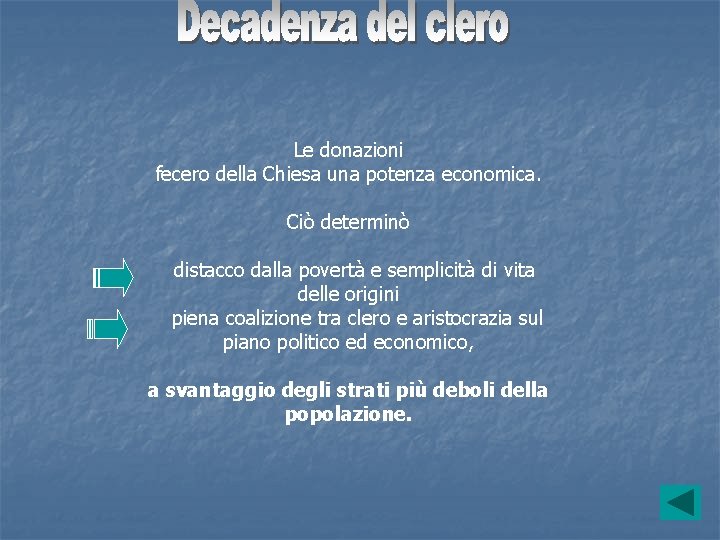 Le donazioni fecero della Chiesa una potenza economica. Ciò determinò distacco dalla povertà e