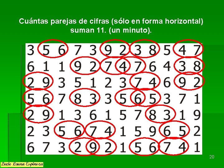 Cuántas parejas de cifras (sólo en forma horizontal) suman 11. (un minuto). 20 Cuántas parejas de cifras (sólo en forma horizontal) suman 11. (un minuto). 20