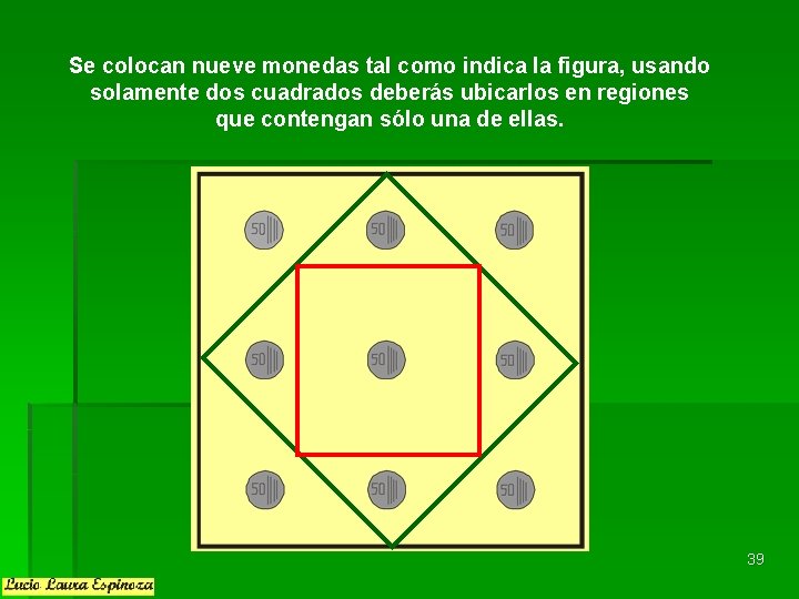 Se colocan nueve monedas tal como indica la figura, usando solamente dos cuadrados deberás Se colocan nueve monedas tal como indica la figura, usando solamente dos cuadrados deberás
