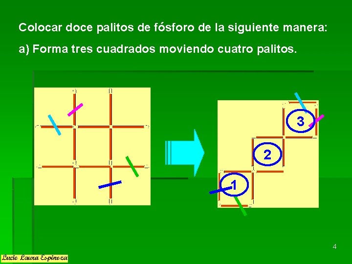 Colocar doce palitos de fósforo de la siguiente manera: a) Forma tres cuadrados moviendo Colocar doce palitos de fósforo de la siguiente manera: a) Forma tres cuadrados moviendo