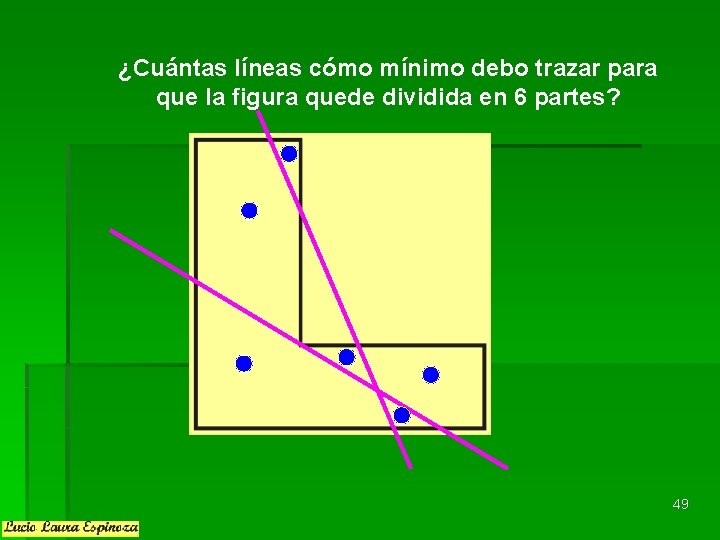 ¿Cuántas líneas cómo mínimo debo trazar para que la figura quede dividida en 6 ¿Cuántas líneas cómo mínimo debo trazar para que la figura quede dividida en 6