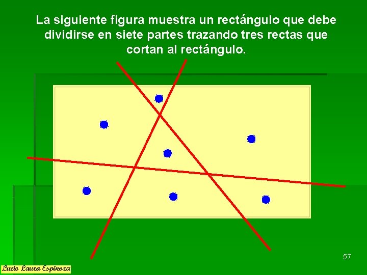 La siguiente figura muestra un rectángulo que debe dividirse en siete partes trazando tres La siguiente figura muestra un rectángulo que debe dividirse en siete partes trazando tres