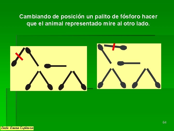 Cambiando de posición un palito de fósforo hacer que el animal representado mire al Cambiando de posición un palito de fósforo hacer que el animal representado mire al