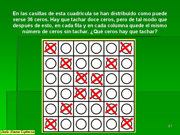 En las casillas de esta cuadrícula se han distribuido como puede verse 36 ceros. En las casillas de esta cuadrícula se han distribuido como puede verse 36 ceros.