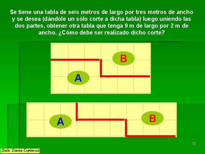 Se tiene una tabla de seis metros de largo por tres metros de ancho Se tiene una tabla de seis metros de largo por tres metros de ancho