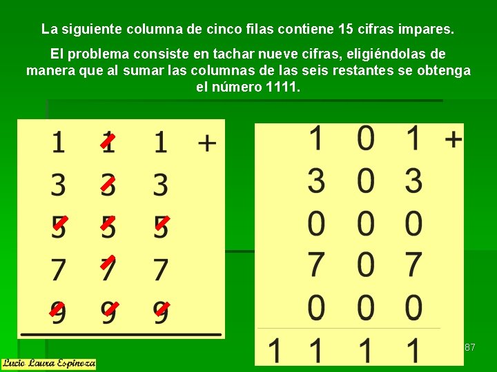 La siguiente columna de cinco filas contiene 15 cifras impares. El problema consiste en La siguiente columna de cinco filas contiene 15 cifras impares. El problema consiste en
