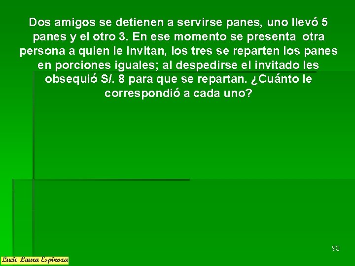 Dos amigos se detienen a servirse panes, uno llevó 5 panes y el otro Dos amigos se detienen a servirse panes, uno llevó 5 panes y el otro