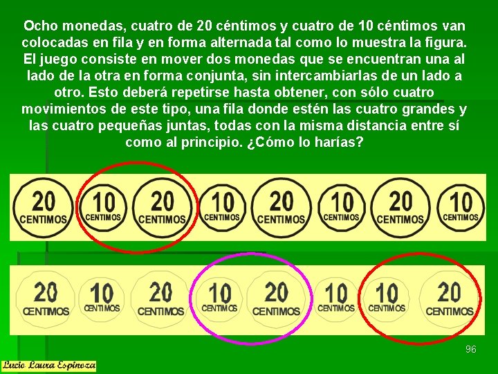 Ocho monedas, cuatro de 20 céntimos y cuatro de 10 céntimos van colocadas en Ocho monedas, cuatro de 20 céntimos y cuatro de 10 céntimos van colocadas en