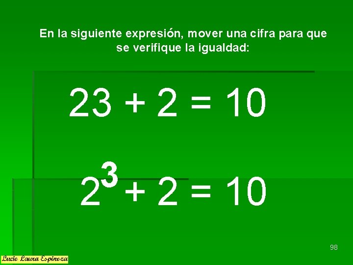 En la siguiente expresión, mover una cifra para que se verifique la igualdad: 23 En la siguiente expresión, mover una cifra para que se verifique la igualdad: 23