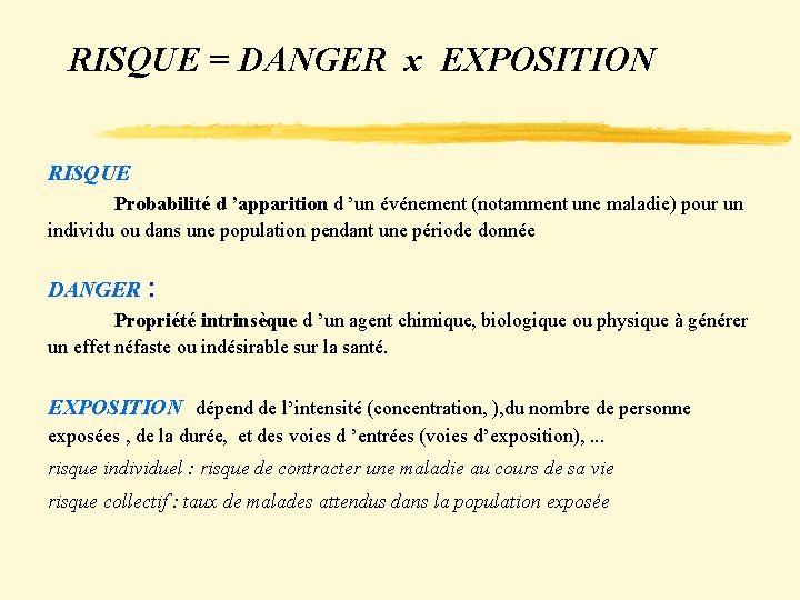 RISQUE = DANGER x EXPOSITION RISQUE Probabilité d ’apparition d ’un événement (notamment une