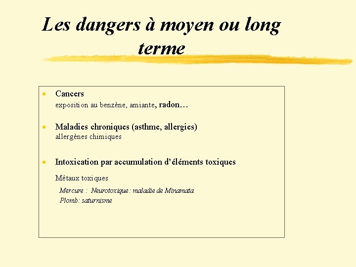 Les dangers à moyen ou long terme · Cancers exposition au benzène, amiante, radon…