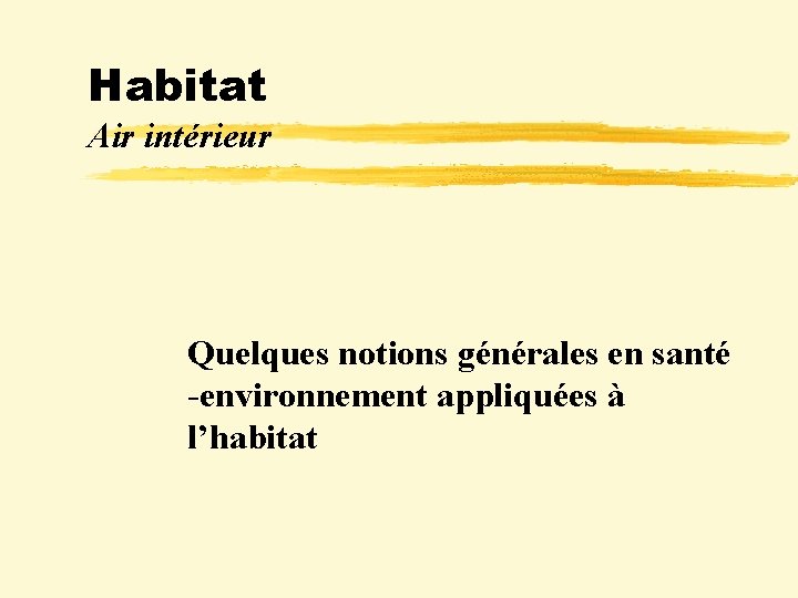 Habitat Air intérieur Quelques notions générales en santé -environnement appliquées à l’habitat 