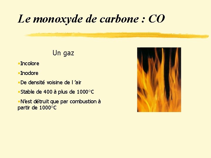 Le monoxyde de carbone : CO Un gaz • Incolore • Inodore • De