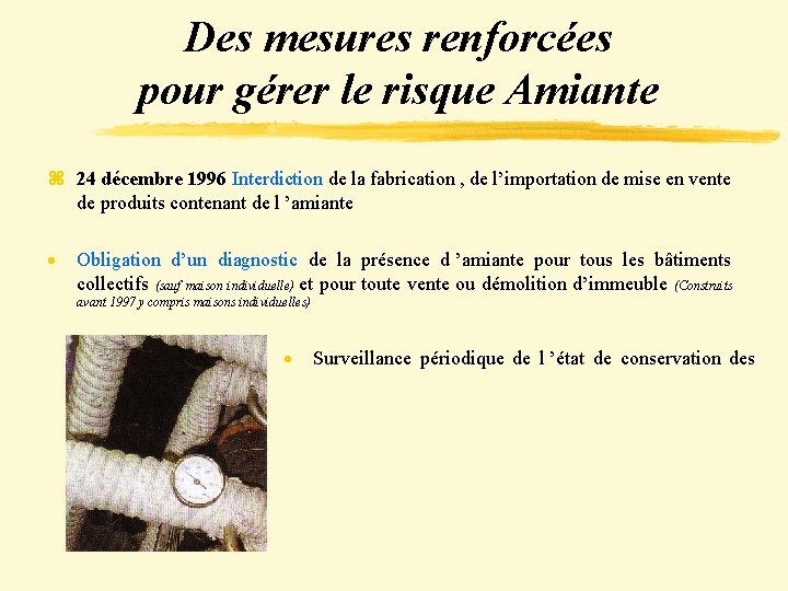Des mesures renforcées pour gérer le risque Amiante z 24 décembre 1996 Interdiction de