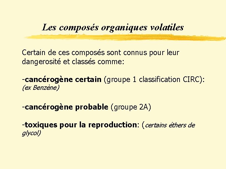 Les composés organiques volatiles Certain de ces composés sont connus pour leur dangerosité et