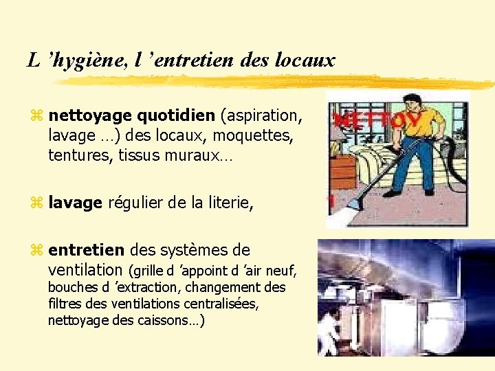 L ’hygiène, l ’entretien des locaux z nettoyage quotidien (aspiration, lavage …) des locaux,