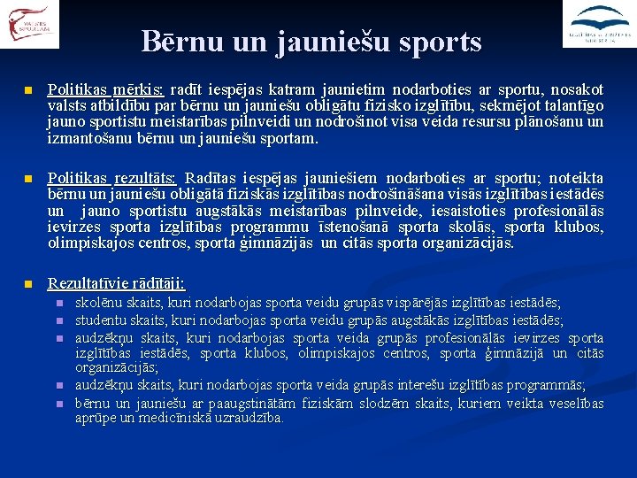 Bērnu un jauniešu sports n Politikas mērķis: radīt iespējas katram jaunietim nodarboties ar sportu,