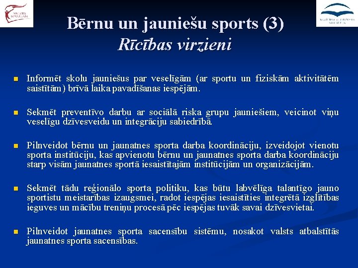 Bērnu un jauniešu sports (3) Rīcības virzieni n Informēt skolu jauniešus par veselīgām (ar