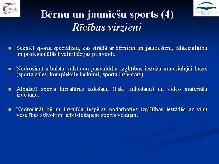 Bērnu un jauniešu sports (4) Rīcības virzieni n Sekmēt sporta speciālistu, kas strādā ar