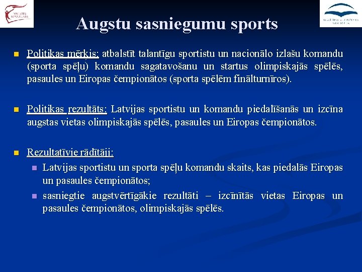 Augstu sasniegumu sports n Politikas mērķis: atbalstīt talantīgu sportistu un nacionālo izlašu komandu (sporta