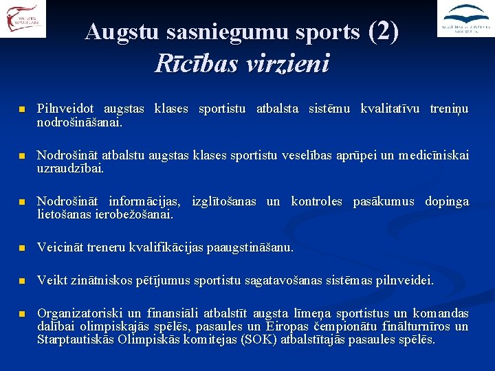 Augstu sasniegumu sports (2) Rīcības virzieni n Pilnveidot augstas klases sportistu atbalsta sistēmu kvalitatīvu