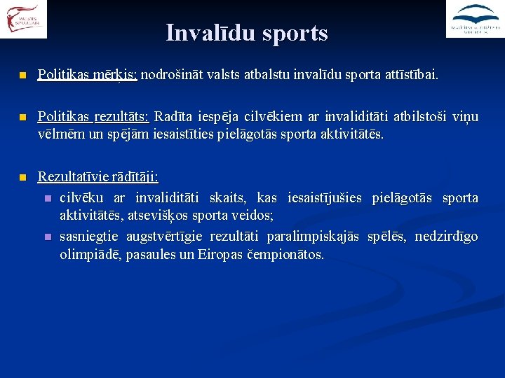 Invalīdu sports n Politikas mērķis: nodrošināt valsts atbalstu invalīdu sporta attīstībai. n Politikas rezultāts: