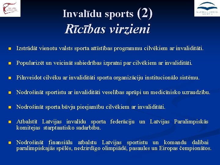 Invalīdu sports (2) Rīcības virzieni n Izstrādāt vienotu valsts sporta attīstības programmu cilvēkiem ar