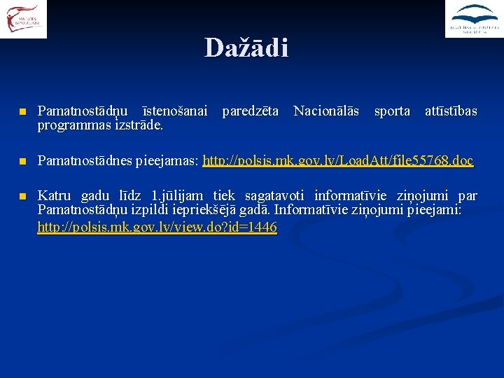 Dažādi n Pamatnostādņu īstenošanai paredzēta Nacionālās sporta attīstības programmas izstrāde. n Pamatnostādnes pieejamas: http: