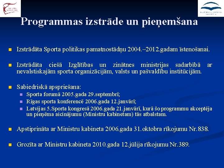 Programmas izstrāde un pieņemšana n Izstrādāta Sporta politikas pamatnostādņu 2004. – 2012. gadam īstenošanai.