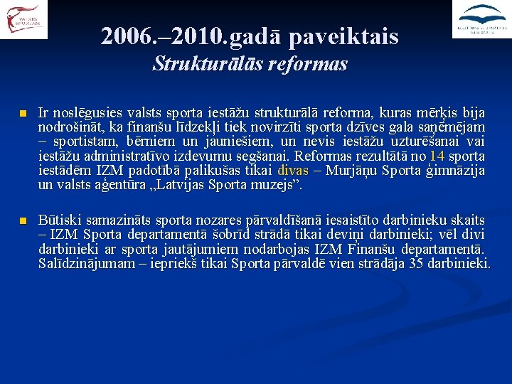 2006. – 2010. gadā paveiktais Strukturālās reformas n Ir noslēgusies valsts sporta iestāžu strukturālā
