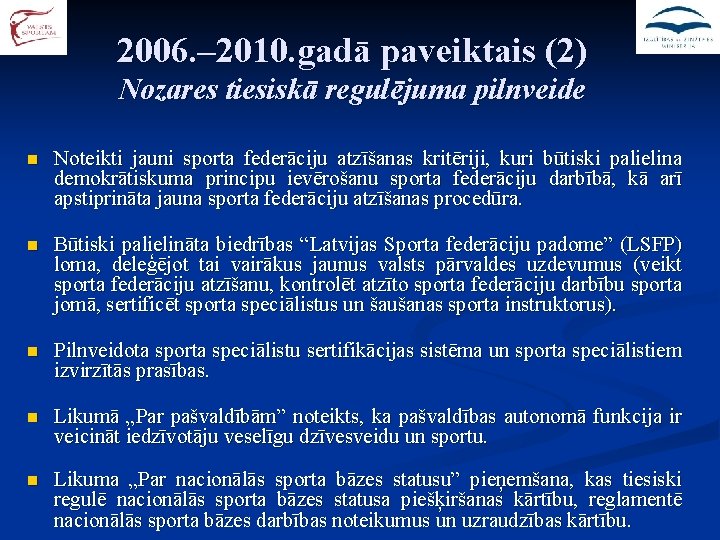 2006. – 2010. gadā paveiktais (2) Nozares tiesiskā regulējuma pilnveide n Noteikti jauni sporta