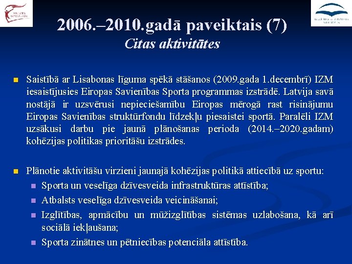 2006. – 2010. gadā paveiktais (7) Citas aktivitātes n Saistībā ar Lisabonas līguma spēkā