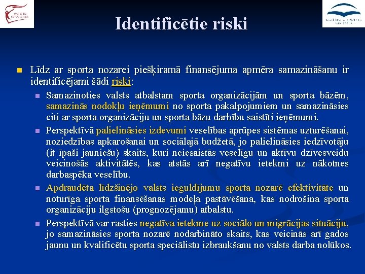 Identificētie riski n Līdz ar sporta nozarei piešķiramā finansējuma apmēra samazināšanu ir identificējami šādi