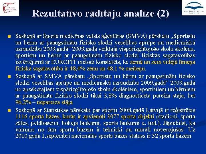 Rezultatīvo rādītāju analīze (2) n n n Saskaņā ar Sporta medicīnas valsts aģentūras (SMVA)