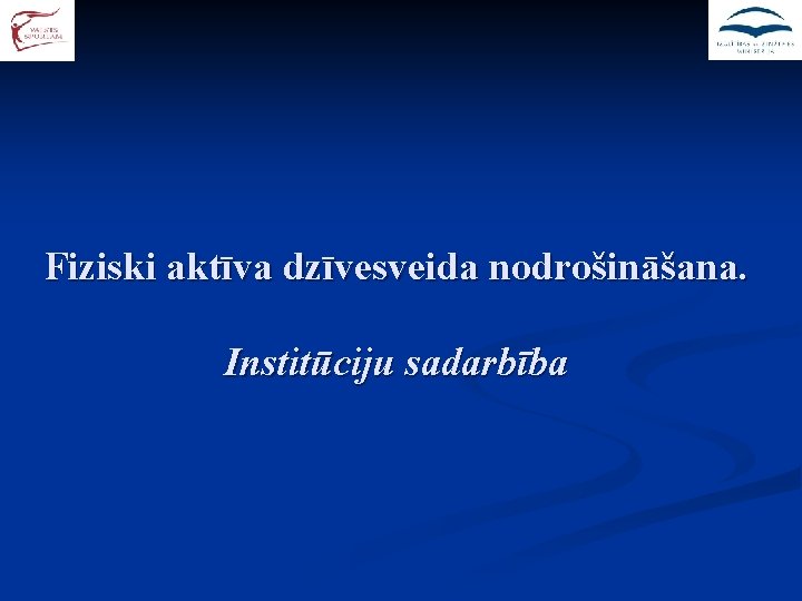 Fiziski aktīva dzīvesveida nodrošināšana. Institūciju sadarbība 