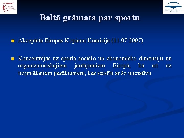 Baltā grāmata par sportu n Akceptēta Eiropas Kopienu Komisijā (11. 07. 2007) n Koncentrējas