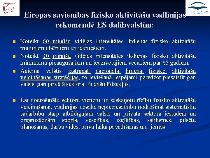 Eiropas savienības fizisko aktivitāšu vadlīnijas rekomendē ES dalībvalstīm: n n Noteikt 60 minūšu vidējas